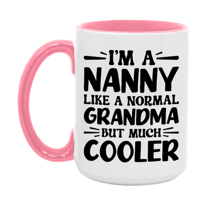I'm A Nanny Like A Normal Grandma But Much Cooler Mug – Funny Nanny Gift – Grandma Coffee Mug – Gift For Nanny