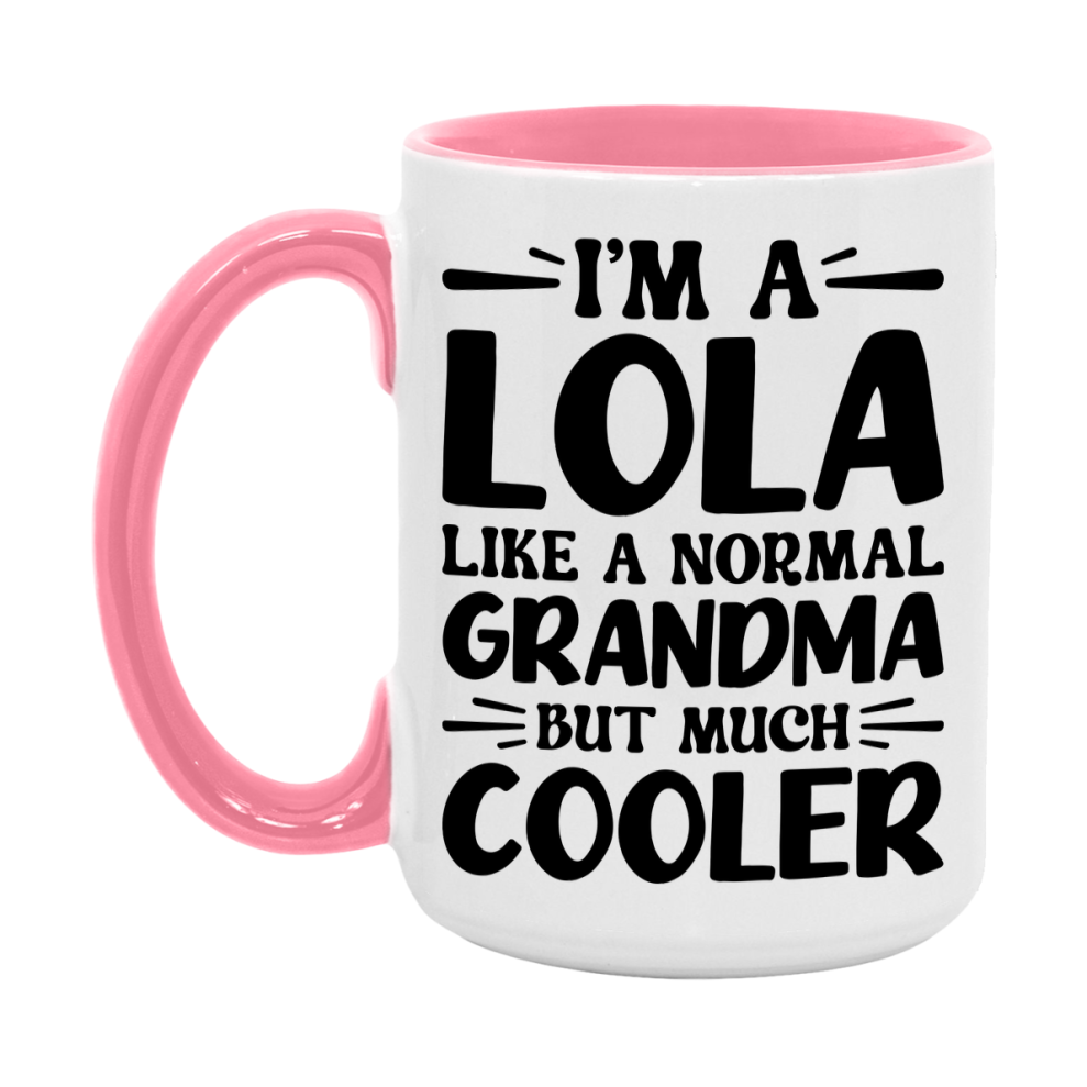 I'm A Lola Like A Normal Grandma But Much Cooler Mug – Funny Lola Gift – Grandma Coffee Mug – Gift For Lola