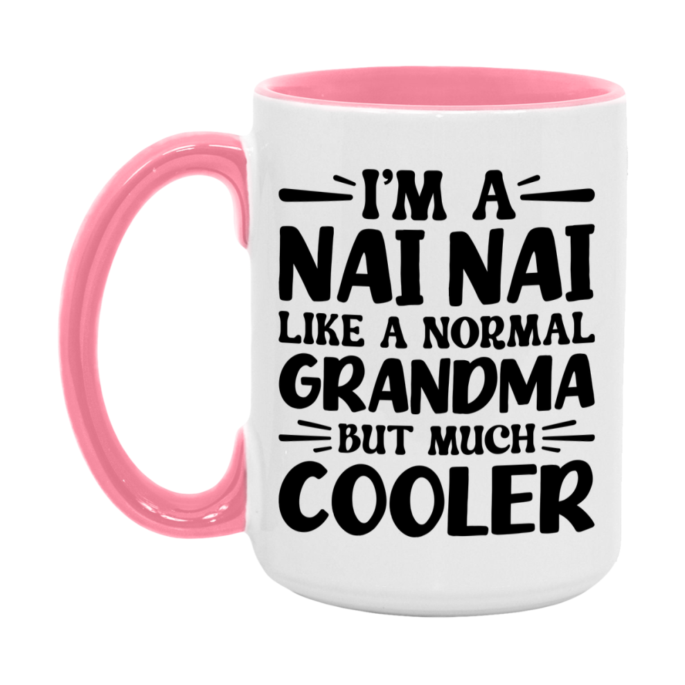 I'm A Nai Nai Like A Normal Grandma But Much Cooler Mug – Funny Nai Nai Gift – Grandma Coffee Mug – Gift For Nai Nai