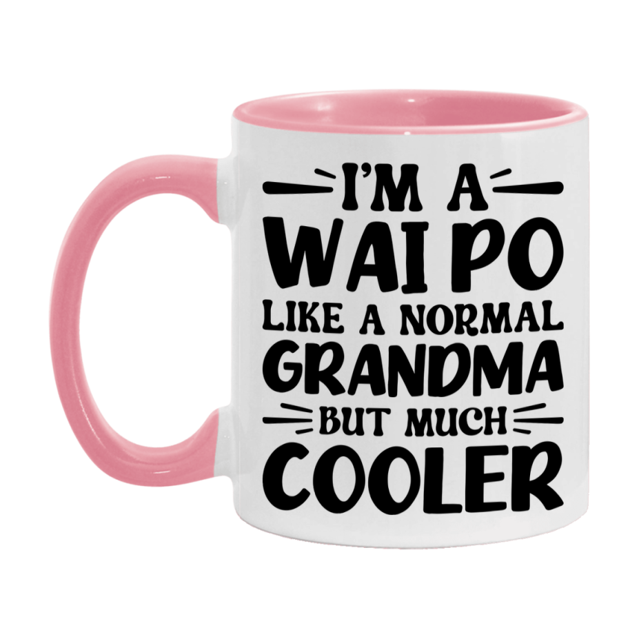 I'm A Wai Po Like A Normal Grandma But Much Cooler Mug – Funny Wai Po Gift – Grandma Coffee Mug – Gift For Wai Po