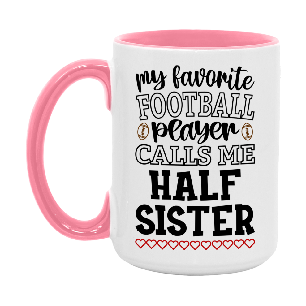 My Favorite Football Player Calls Me Half Sister Mug – Funny Football Half Sister Gift – Mug For Half Sister From Player – Football Season Gift Idea