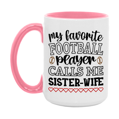 My Favorite Football Player Calls Me Sister-Wife Mug – Funny Football Sister-Wife Gift – Mug For Sister-Wife From Player – Football Season Gift Idea
