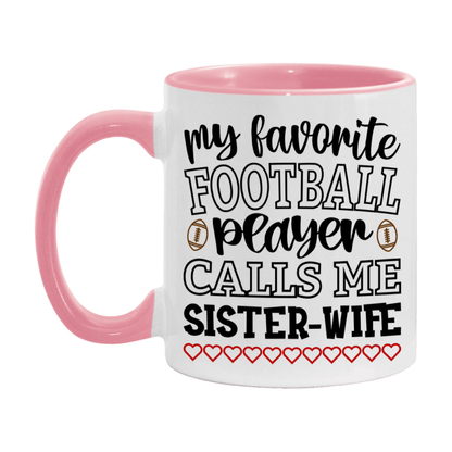 My Favorite Football Player Calls Me Sister-Wife Mug – Funny Football Sister-Wife Gift – Mug For Sister-Wife From Player – Football Season Gift Idea