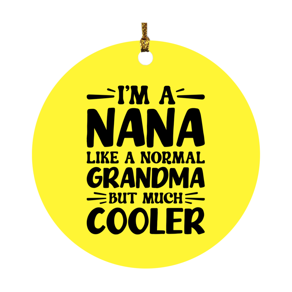 I'm A Nana Like A Normal Grandma But Much Cooler Ornament – Funny Nana Christmas Ornament – Gift For Nana – Grandma Ornament