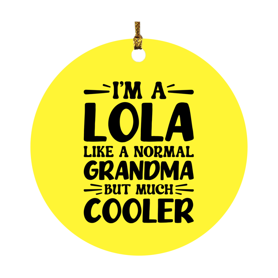 I'm A Lola Like A Normal Grandma But Much Cooler Ornament – Funny Lola Christmas Ornament – Gift For Lola – Grandma Ornament