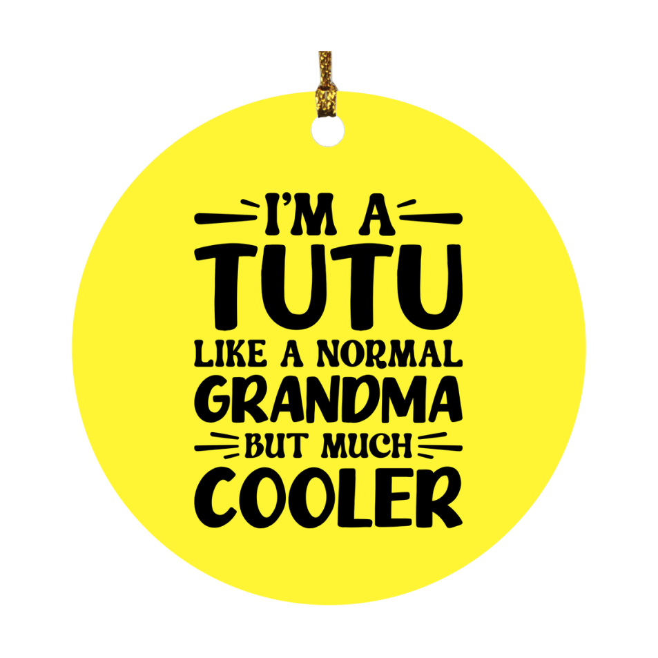 I'm A Tutu Like A Normal Grandma But Much Cooler Ornament – Funny Tutu Christmas Ornament – Gift For Tutu – Grandma Ornament