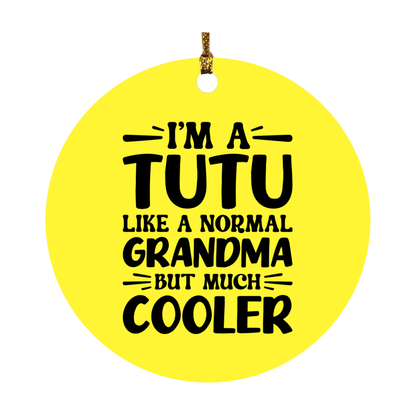 I'm A Tutu Like A Normal Grandma But Much Cooler Ornament – Funny Tutu Christmas Ornament – Gift For Tutu – Grandma Ornament