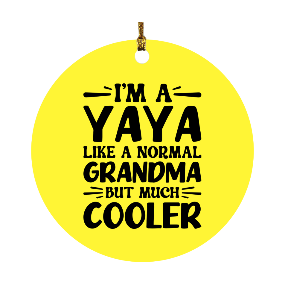 I'm A Yaya Like A Normal Grandma But Much Cooler Ornament – Funny Yaya Christmas Ornament – Gift For Yaya – Grandma Ornament