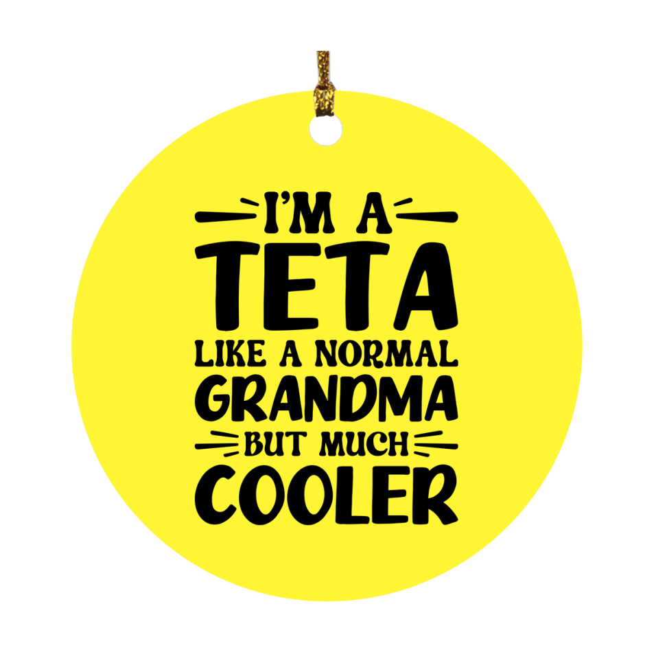 I'm A Teta Like A Normal Grandma But Much Cooler Ornament – Funny Teta Christmas Ornament – Gift For Teta – Grandma Ornament