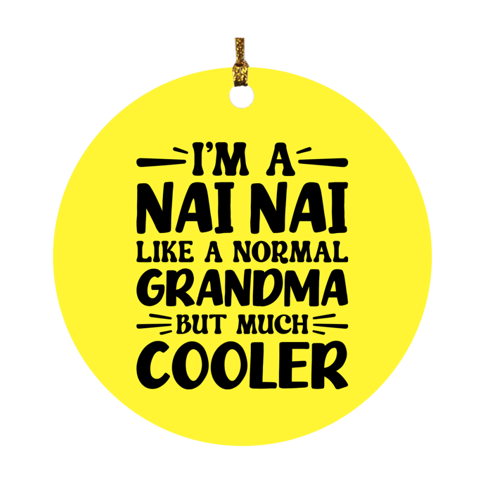 I'm A Nai Nai Like A Normal Grandma But Much Cooler Ornament – Funny Nai Nai Christmas Ornament – Gift For Nai Nai – Grandma Ornament
