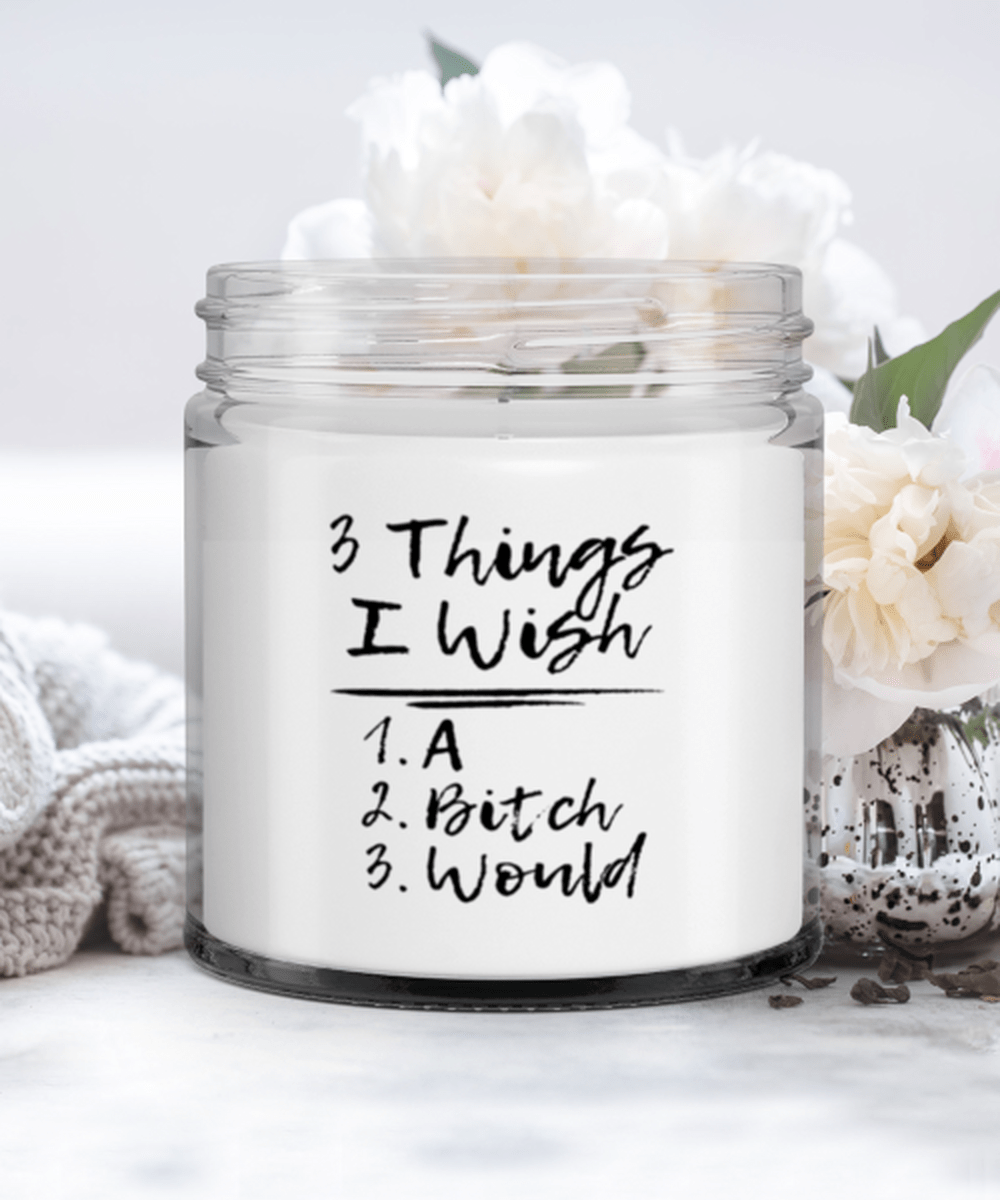 3 Things I Wish A Bitch Would Candle, Funny Sarcastic Candle