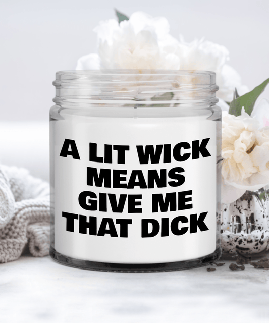 A Lit Wick Means Give Me That Dick, Funny Boyfriend Husband Candle Gift Candle