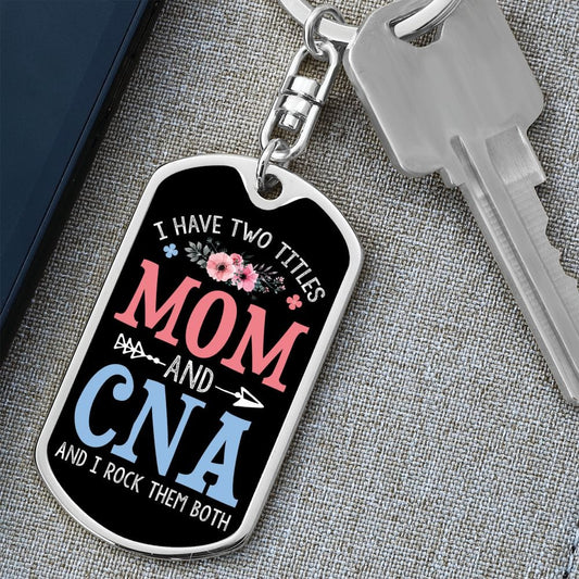 I Have Two Titles Mom and CNA And I Rock Them Both Keychain - Mothers Day Gift for Certified Nursing Assistant - CNA Birthday Gift