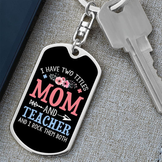 I Have Two Titles Mom and Teacher And I Rock Them Both Keychain - Mothers Day Gift for Teacher - Teacher Birthday Gift