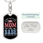 I Have Two Titles Mom and Babe And I Rock Them Both Keychain - Mothers Day Gift for Babe - Babe Birthday Gift Dog Tag with Swivel Keychain (Steel) / Yes