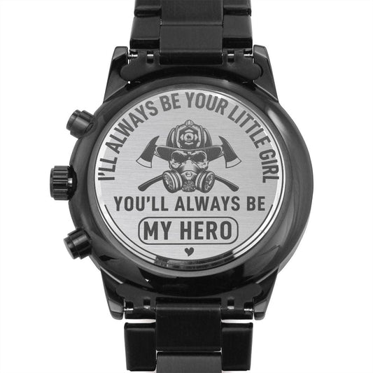 I'll Always Be Your Little Girl You'll Always Be My Hero Black Chronograph Watch - Firefighter Dad Gift - Fireman Father's Day Birthday Xmas