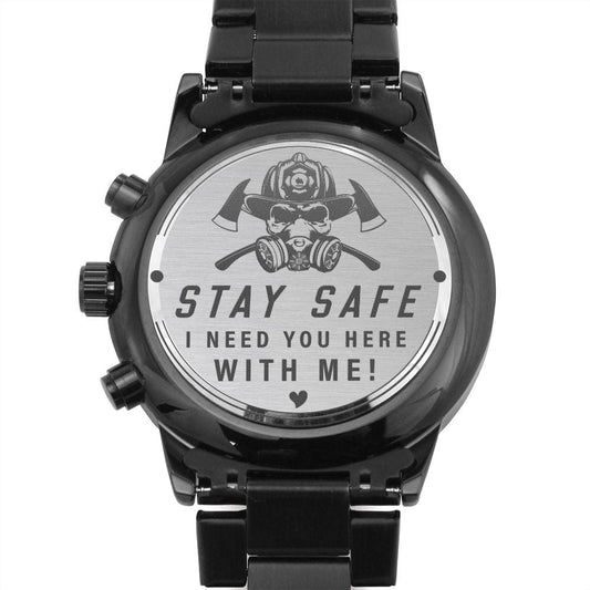 Stay Safe I Need You Here With Me Black Chronograph Watch - Gift for Firefighter Husband Father - Father's Day Gift - Fireman Birthday, Xmas