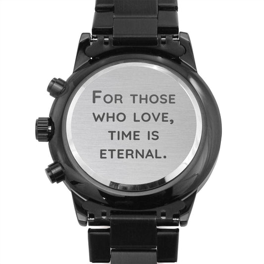 For Those Who Love Time Is Eternal - Engraved Black Chronograph Watch - Shakespeare Quote Anniversary Gift for Husband, Boyfriend, Fiance