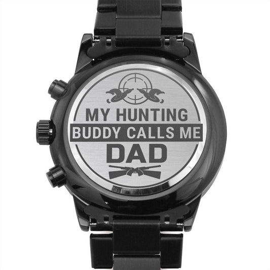 My Hunting Buddy Calls Me Dad Black Chronograph Watch - Hunting Dad Gift - Hunter Birthday Christmas Gift - Father's Day Gift
