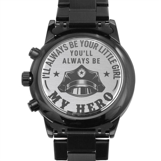 I'll Always Be Your Little Girl You'll Always Be My Hero Black Chronograph Watch - Police Officer Dad Gift - Cop Father's Day Birthday Xmas