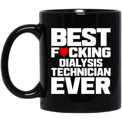 Best Fucking Dialysis Technician Ever (Coffee Mugs) Funny Gift for Nephrology Kidney Techs 11 oz. Black Mug / White