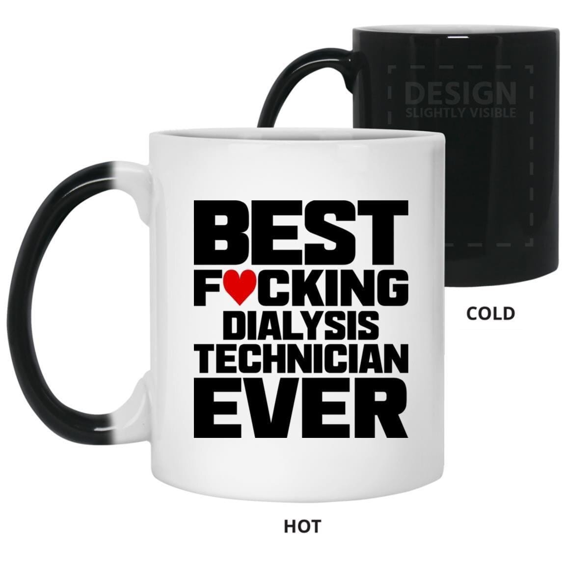 Best Fucking Dialysis Technician Ever (Coffee Mugs) Funny Gift for Nephrology Kidney Techs 11 oz. Color Changing Mug / White