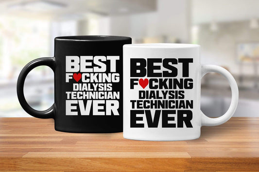 Best Fucking Dialysis Technician Ever (Coffee Mugs) Funny Gift for Nephrology Kidney Techs
