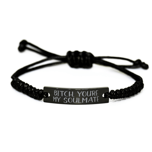 Bitch You're My Soulmate - Unbiological Sister Gift - Black Rope Bracelet for Birthday or Christmas - Jewelry Gift for Best Friend, Bestie, BFF
