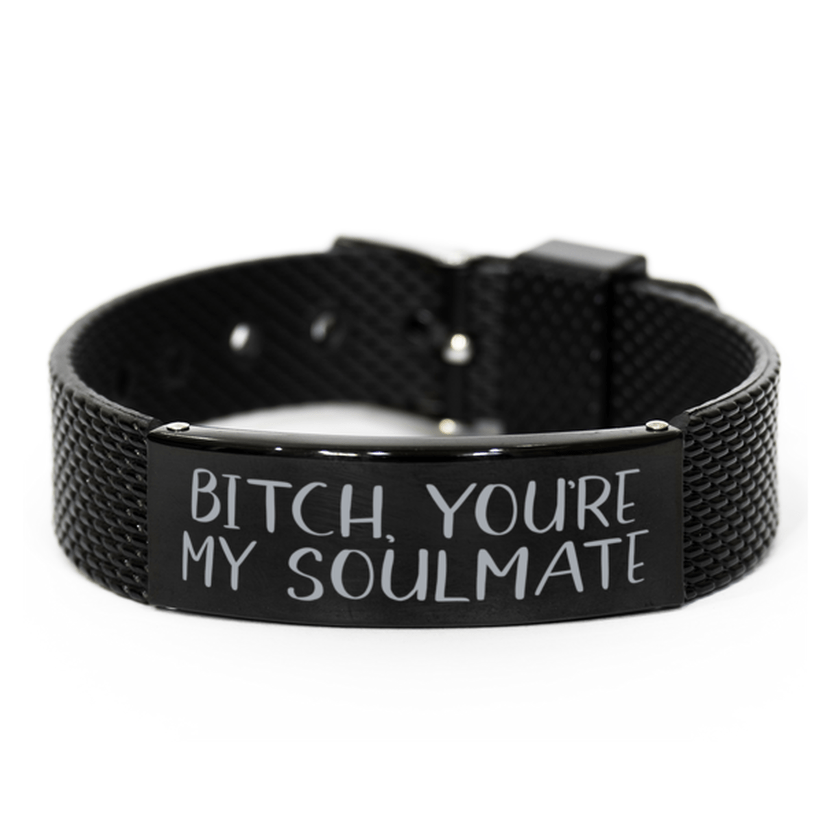Bitch You're My Soulmate - Unbiological Sister Gift - Black Shark Mesh Bracelet for Birthday or Christmas - Jewelry Gift for Best Friend, Bestie, BFF
