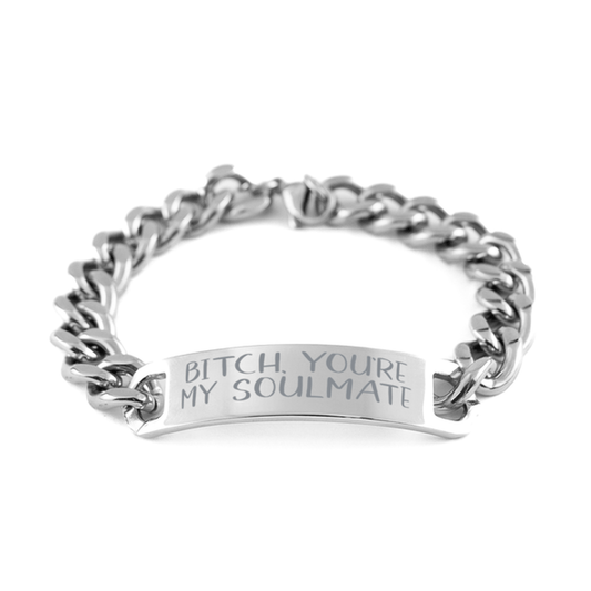 Bitch You're My Soulmate - Unbiological Sister Gift - Cuban Link Chain Stainless Steel Bracelet for Birthday or Christmas - Jewlery Gift for Best Friend, Bestie, BFF
