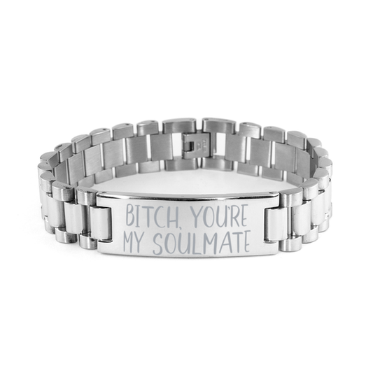 Bitch You're My Soulmate - Unbiological Sister Gift - Ladder Stainless Steel Bracelet for Birthday or Christmas - Jewelry Gift for Best Friend, Bestie, BFF