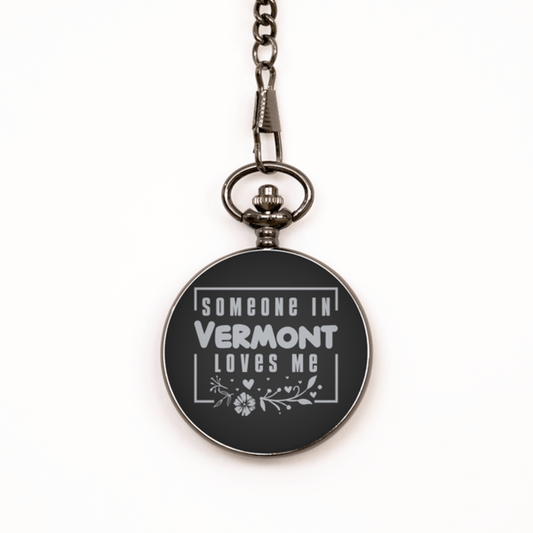 Cute Vermont Black Pocket Watch, Someone in Vermont Loves Me, Best Birthday Gifts from Vermont Friends & Family
