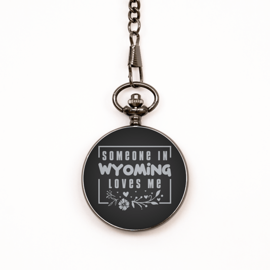 Cute Wyoming Black Pocket Watch, Someone in Wyoming Loves Me, Best Birthday Gifts from Wyoming Friends & Family