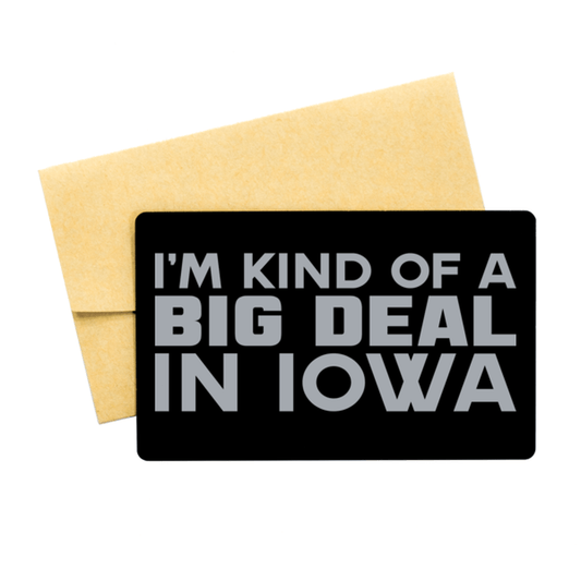 Funny Iowa Engraved Aluminum Card, I'm Kind of a Big Deal in Iowa, Best Birthday Gifts for Family and Friends