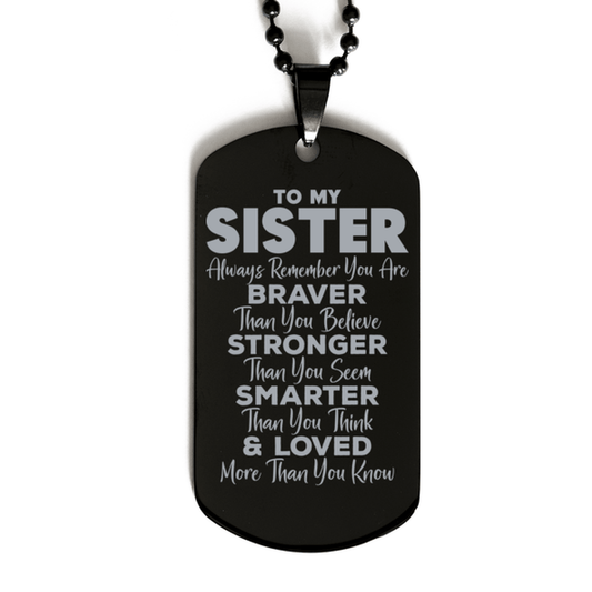 Motivational Sister Black Dog Tag Necklace, Sister Always Remember You Are Braver Than You Believe, Best Birthday Gifts for Sister