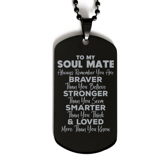 Motivational Soul Mate Black Dog Tag Necklace, Soul Mate Always Remember You Are Braver Than You Believe, Best Birthday Gifts for Soul Mate