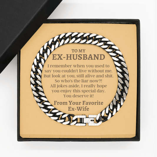 To My Ex-Husband Cuban Link Chain Bracelet - Funny Divorce Gift - Alive & Shit - Ex-Husband Birthday - Ex-Husband Christmas