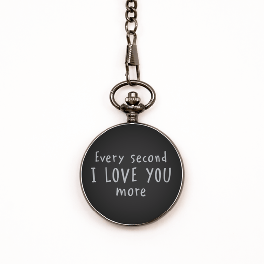 Every Second I Love You More Black Pocket Watch - Husband, Boyfriend, Fiance, Soulmate Gift - Anniversary Wedding Valentine's Day Gift