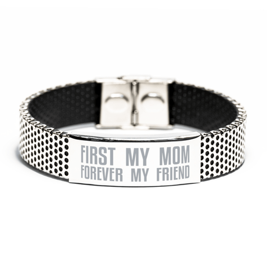 Unique Mom Stainless Steel Bracelet, First My Mom Forever My Friend, Best Gift for Mom Mothers Day, Birthday, Christmas