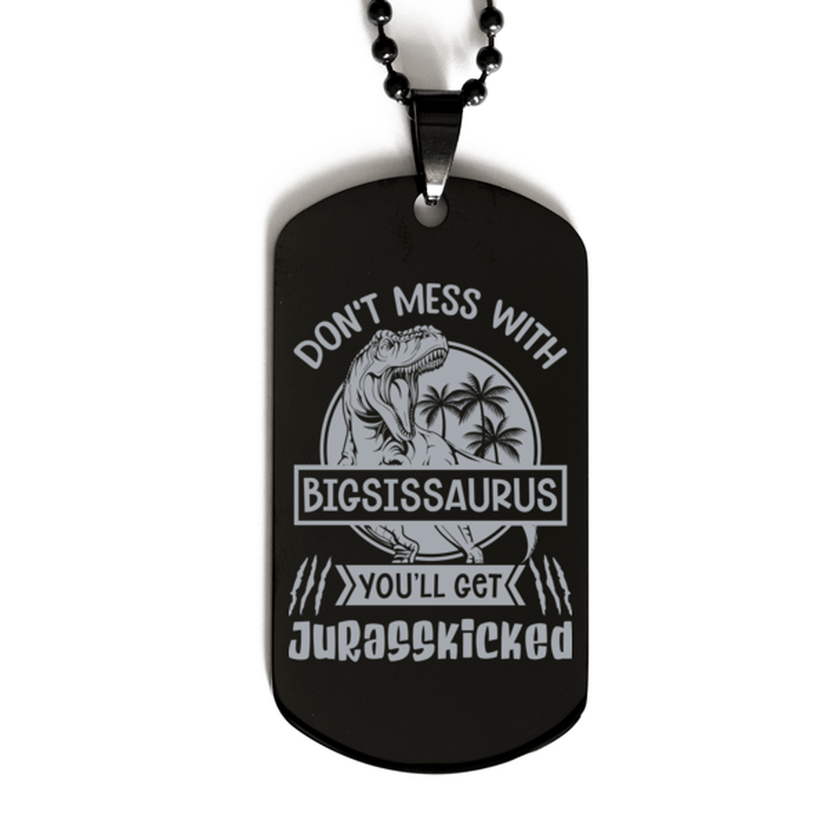 Don't Mess with Bigsissaurus You'll Get Jurasskicked Black Dog Tag Necklace - Funny Dinosaur Gift for Big Sister - Big Sis Birthday