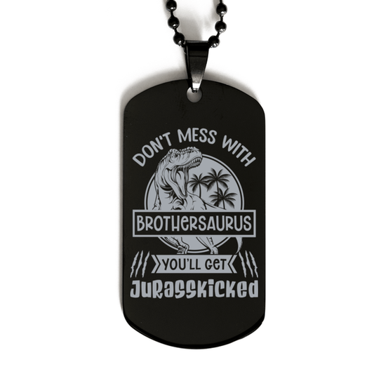 Don't Mess with Brothersaurus You'll Get Jurasskicked Black Dog Tag Necklace - Funny Dinosaur Gift for Brother - Brother Birthday