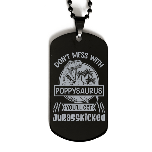 Don't Mess with Poppysaurus You'll Get Jurasskicked Black Dog Tag Necklace - Funny Dinosaur Gift for Poppy - Fathers Day Gift