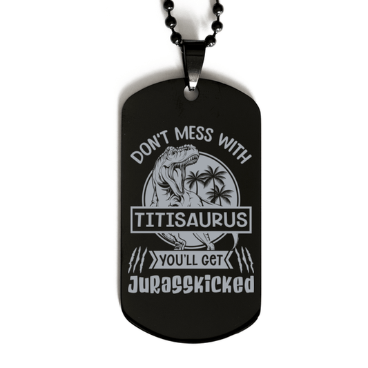 Don't Mess with Titisaurus You'll Get Jurasskicked Black Dog Tag Necklace - Funny Dinosaur Gift for Titi - Mothers Day Gift