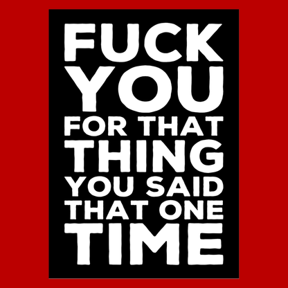 Fuck You For That Thing You Said That One Time - Offensive Greeting Card 111# Matte Cover