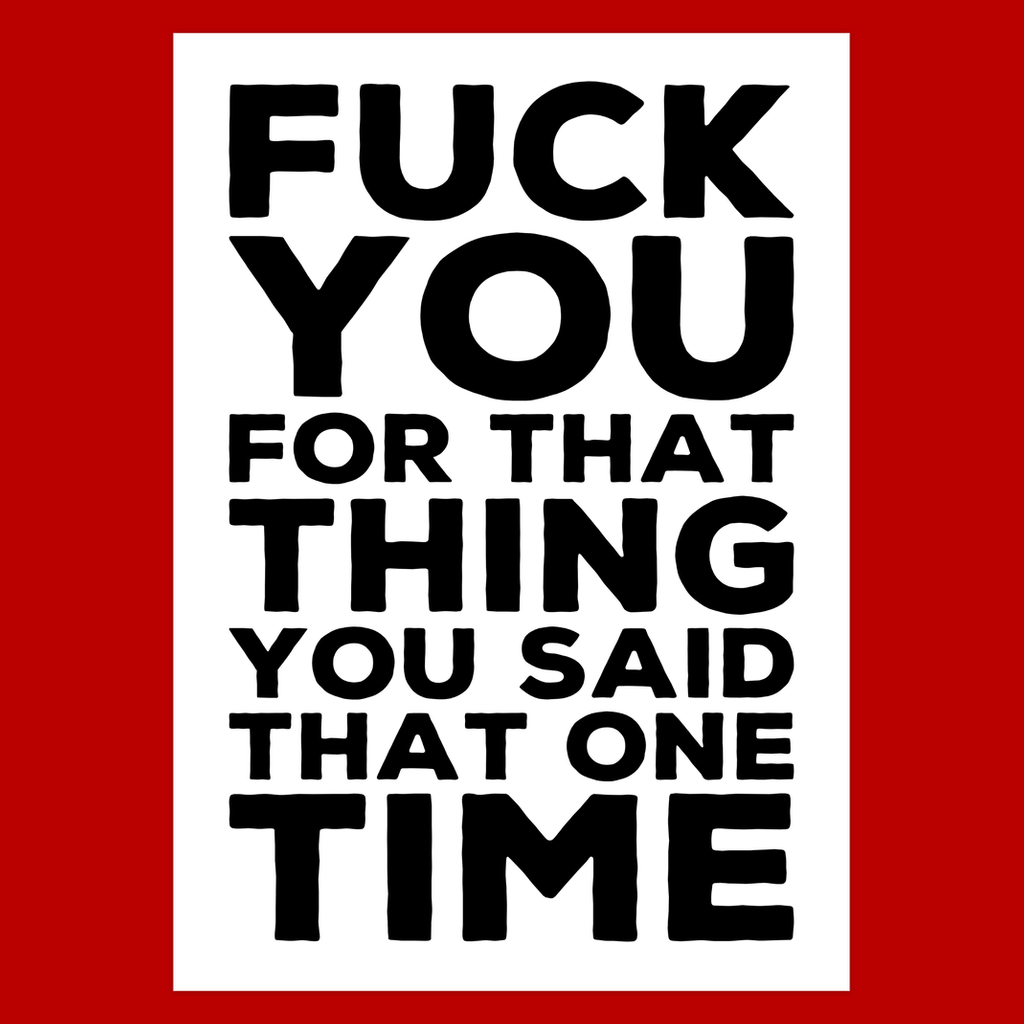 Fuck You For That Thing You Said That One Time - Offensive Greeting Card 111# Matte Cover