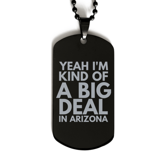 Funny Arizona Engraved Dog Tag, I'm Kind of a Big Deal in Arizona, Best Birthday Gifts for Family and Friends