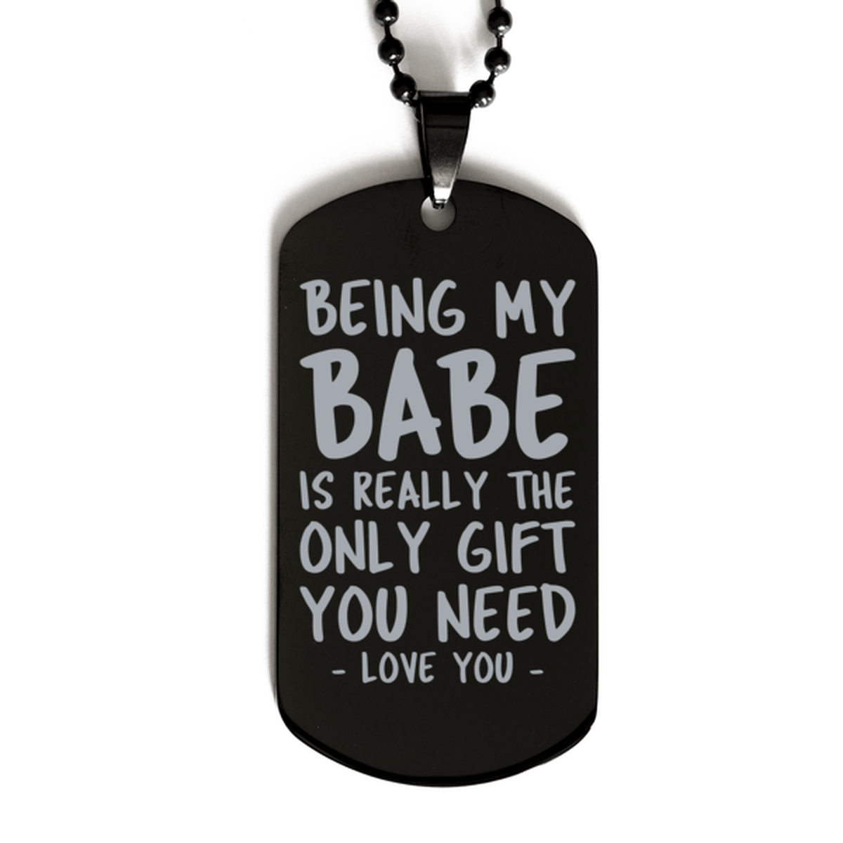 Funny Babe Black Dog Tag Necklace, Being My Babe Is Really the Only Gift You Need, Best Birthday Gifts for Babe