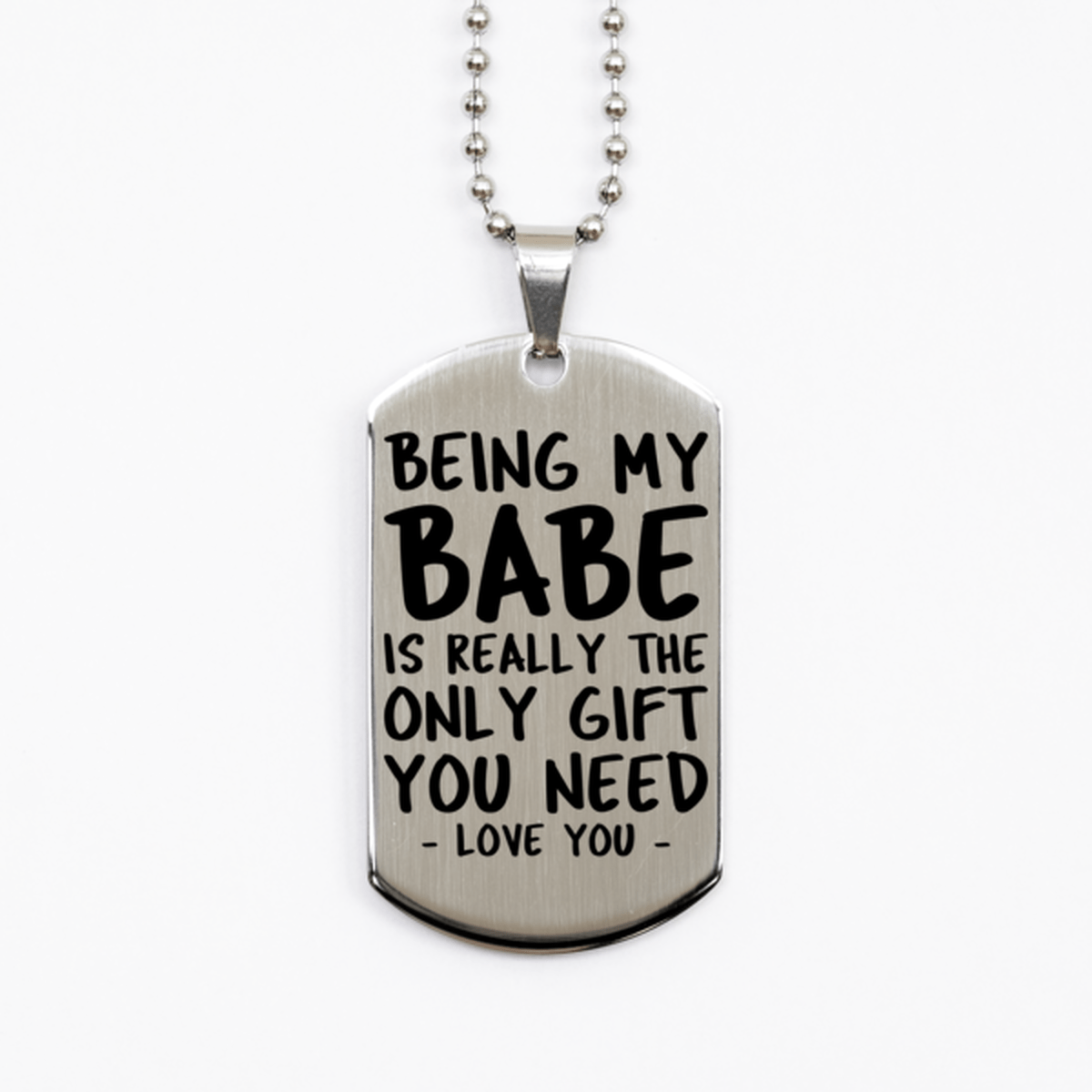 Funny Babe Silver Dog Tag Necklace, Being My Babe Is Really the Only Gift You Need, Best Birthday Gifts for Babe