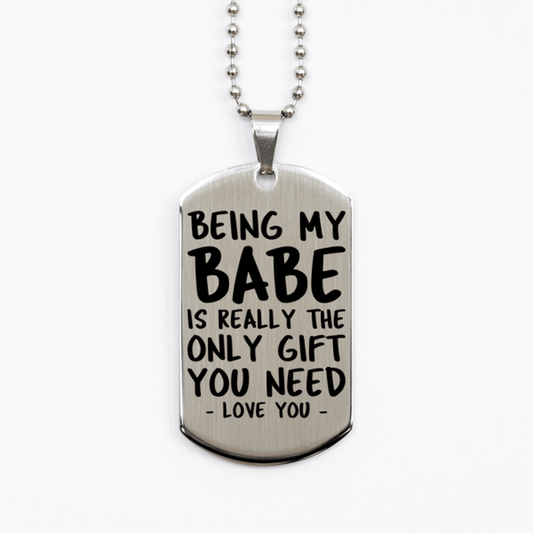 Funny Babe Silver Dog Tag Necklace, Being My Babe Is Really the Only Gift You Need, Best Birthday Gifts for Babe