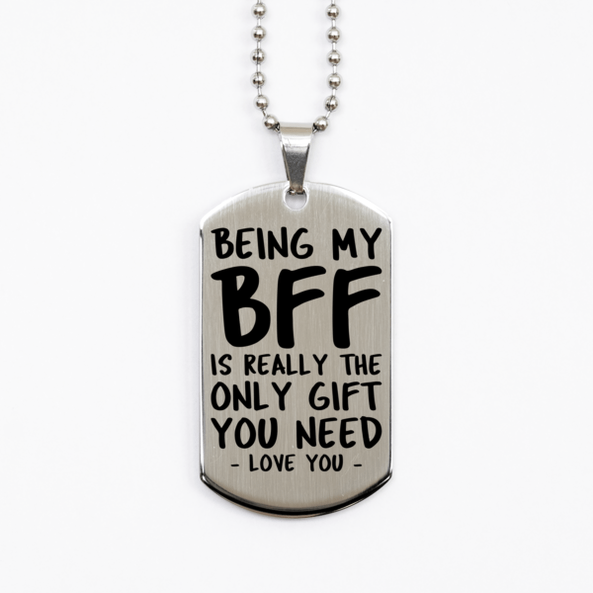 Funny BFF Silver Dog Tag Necklace, Being My BFF Is Really the Only Gift You Need, Best Birthday Gifts for BFF